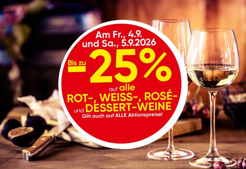 -25 % auf alle ROT-, WEISS-, ROSÉ und DESSERT-WEINE